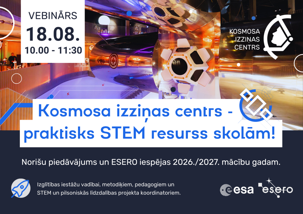 Plakāts vebināram Kosmosa izziņas centrs kā praktisks STEM resurss skolām 18 augusts 2026 gads izglītība siestāžu pedagogiem pl 10.00 Mēŗkauditorija - Izglītības iestāžu vadībai, metodiķiem, pedagogiem un STEM un pilsoniskās līdzdalības projekta koordinatoriem. Norišu piedāvājums un ESERO iespējas 2026./2027. mācību gadam.
